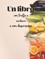 Il libro della frutta e verdura: con descrizioni varie. (Italian Edition) B0DQ7Q5C48 Book Cover
