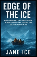 Edge of the Ice: Adrift in Antarctica’s Deadly Storm: A True Story of Fear, Survival, and the Fight to Stay Alive B0FPGG9YQ2 Book Cover