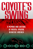 Coyote's Swing: A Memoir and Critique of Mental Hygiene in Native America 0874224209 Book Cover