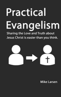 Practical Evangelism: Sharing the Love and Truth about Jesus is easier than you think. B085RTL85J Book Cover