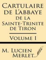 Cartulaire de L'Abbaye de La Sainte-Trinite de Tiron (Volume I) 1628451823 Book Cover