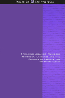 Speaking Against Number: Heidegger, Language And the Politics of Calculation (Taking on the Political (Edinburgh University Press)) 074861981X Book Cover