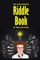 The Challenging Riddle Book: 230+ Riddles for Kids and Family: Riddles For Smart Kids B08S2SNKY3 Book Cover