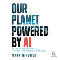 Our Planet Powered by AI: How We Use Artificial Intelligence to Create a Sustainable Future for Humanity B0CW4NS16W Book Cover