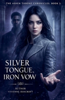 Silver Tongue, Iron Vow (The Ashen Throne Chronicles) B0GTN4YHNK Book Cover