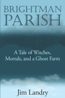 Brightman Parish: A Tale of Witches, Mortals, and a Ghost Farm B0H4DYD2FQ Book Cover
