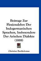 Beitrage Zur Flexionslehre Der Indogermanischen Sprachen, Insbesondere Der Arischen Dialekte (1888) 114453707X Book Cover