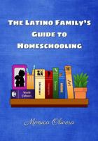 The Latino Family's Guide to Homeschooling 1548594814 Book Cover