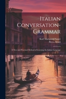 Italian Conversation-Grammar: A New and Practical Method of Learning the Italian Language 1021624853 Book Cover