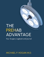 The Prehab Advantage: Your Surgery Logbook and Journal 1069812420 Book Cover
