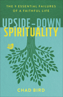 Upside-Down Spirituality: The 9 Essential Failures of a Faithful Life 080107567X Book Cover