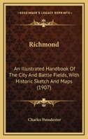 Richmond: An Illustrated Handbook Of The City And Battle Fields, With Historic Sketch And Maps 110437529X Book Cover
