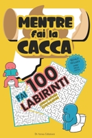 Mentre Fai la Cacca Fai 100 Labirinti!: 100 Labirinti livello difficile con soluzioni da Risolvere Durante il Momento Intimo! Enigmistica per Adulti - B0CQQY12S3 Book Cover
