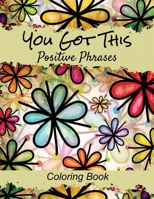 Positive Phrases Coloring Book: Lets color it uplifting sayings on flower backgrounds (Themed coloriing books) B0CMGJM3MG Book Cover