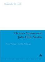 Thomas Aquinas and John Duns Scotus: Natural Theology in the High Middle Ages (Continuum Studies in Philosophy) 1441184082 Book Cover