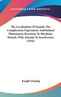 The Localization Of Sounds; The Complication Experiment And Related Phenomena; Reactions To Rhythmic Stimuli, With Attempt To Synchronize 1120180643 Book Cover