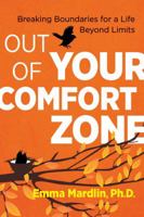 Out of Your Comfort Zone: Breaking Boundaries for a Life Beyond Limits 1620558246 Book Cover