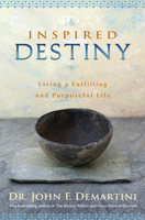 Inspired Destiny: Living and Fulfilling a Purposeful Life 1401927459 Book Cover