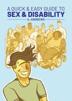 A Quick & Easy Guide to Sex & Disability 1620106949 Book Cover