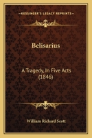 Belisarius: A Tragedy, in Five Acts 1104039214 Book Cover
