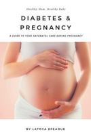 Diabetes & Pregnancy: A Guide to Your Antenatal Care During Pregnancy 1546793038 Book Cover