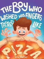 The Boy who Wished his Fingers Tasted Like Pizza B0F9SSN9CT Book Cover