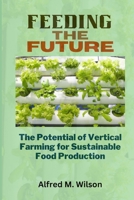 Feeding the Future: The Potential of Vertical Farming for Sustainable Food Production B0C2RM9291 Book Cover