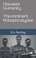 Obsolete Humanity: The Imminent Robopocalypse B0C9SNQDB9 Book Cover
