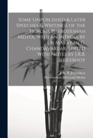 Some Unpublished & Later Speeches & Writings of the Hon. Sir Pherozeshah Mehta, With an Introd. by Sir Marayan G. Chandavarkar. Edited With Notes by J.R.B. Jeejeebhoy 102224535X Book Cover