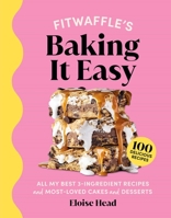 Fitwaffle's Baking It Easy: All My Best 3-Ingredient Recipes and Most-Loved Sweets and Desserts 1681889293 Book Cover