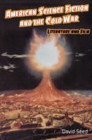 American Science Fiction and the Cold War: Literature and Film 1579581951 Book Cover