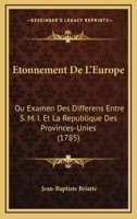 Etonnement de L'Europe Ou Examen Des Diffa(c)Rens Entre S. M. I. Et La Ra(c)Publique Des Provinces Unies 2012973124 Book Cover
