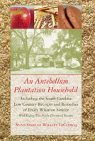 An Antebellum Plantation Household: Including the South Carolina Low Country Receipts And Remedies of Emily Wharton Sinkler / With Eighty-two Newly Discovered ... (Women's Diaries and Letters of the S 1570031290 Book Cover