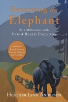 Becoming an Elephant: Be a Millionaire with Only 4 Rental Properties 196726242X Book Cover