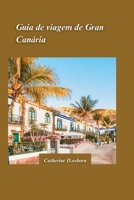 GUIA DE VIAGEM DA GRAN CANÁRIA 2024: O melhor das praias, trilhas para caminhadas e cultura autêntica da ilha. (Portuguese Edition) B0CTM3J6XW Book Cover