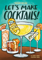 Let's Make Cocktails!: A Comic Book Cocktail Book 0593837037 Book Cover
