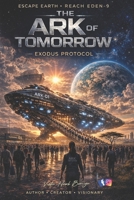 The Ark of Tomorrow: Exodus Protocol B0GWZBLV2Y Book Cover