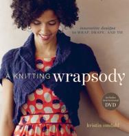 A Knitting Wrapsody: Innovative Designs to Wrap, Drape, and Tie 1596683074 Book Cover