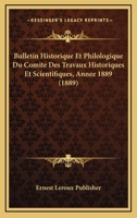 Bulletin Historique Et Philologique Du Comite Des Travaux Historiques Et Scientifiques, Annee 1889 (1889) 116809934X Book Cover