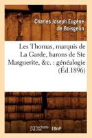 Les Thomas, Marquis de La Garde, Barons de Ste Marguerite, &C.: Ga(c)Na(c)Alogie (A0/00d.1896) 2012580769 Book Cover