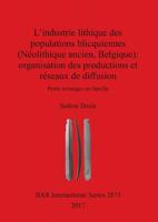 L'Industrie Lithique Des Populations Blicquiennes (Neolithique Ancien, Belgique): Organisation Des Productions Et Reseaux de Diffusion 1407316249 Book Cover