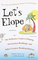 Let's Elope: The Definitive Guide to Eloping, Destination Weddings, and Other Creative Wedding Options 0553380826 Book Cover