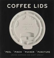 Coffee Lids: Peel, Pinch, Pucker, Puncture 1616896566 Book Cover