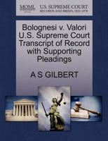 Bolognesi v. Valori U.S. Supreme Court Transcript of Record with Supporting Pleadings 1270173111 Book Cover