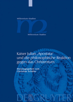 Kaiser Julian 'Apostata' und die philosophische Reaktion gegen das Christentum (Millennium-Studien, Zu Kultur and Geschichte Des Ersten Jahrtausends N. ... of the First Millennium C.) (German Edition) 3110205416 Book Cover