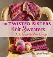 The Twisted Sisters Knit Sweaters: A Knit-to-Fit Workshop 1931499691 Book Cover