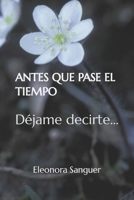 ANTES QUE PASE EL TIEMPO: Déjame decirte... B08P6DY7JN Book Cover