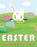 Easter Coloring Book for Toddler: A Fun Coloring Pages with Easter Eggs, Bunnies, Chicks, Sheep and Much More B09TGM88P8 Book Cover