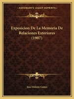 Exposicion de La Memoria de Relaciones Exteriores (1907) 1160092230 Book Cover