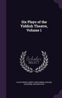 Six Plays of the Yiddish Theatre, Volume 1 1018340572 Book Cover